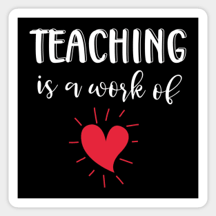 Teaching is a Work of Heart Sticker